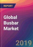 Global Busbar Market Size, Market Share, Application Analysis, Regional Outlook, Growth Trends, Key Players, Competitive Strategies and Forecasts, 2019-2027- Product Image