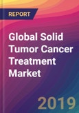 Global Solid Tumor Cancer Treatment Market Size, Market Share, Application Analysis, Regional Outlook, Growth Trends, Key Players, Competitive Strategies and Forecasts, 2019-2027- Product Image