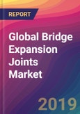 Global Bridge Expansion Joints Market Size, Market Share, Application Analysis, Regional Outlook, Growth Trends, Key Players, Competitive Strategies and Forecasts, 2019-2027- Product Image