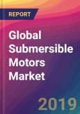 Global Submersible Motors Market Size, Market Share, Application Analysis, Regional Outlook, Growth Trends, Key Players, Competitive Strategies and Forecasts, 2019-2027- Product Image