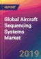 Global Aircraft Sequencing Systems Market Size, Market Share, Application Analysis, Regional Outlook, Growth Trends, Key Players, Competitive Strategies and Forecasts, 2019-2027 - Product Thumbnail Image