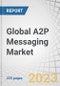 Global A2P Messaging Market by Component (Platform, A2P Service), Application (Authentication, Promotional & Marketing, CRM), Deployment Mode, SMS Traffic (National, Multi-Country), End-user and Region - Forecast to 2028 - Product Image