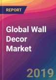 Global Wall Decor Market Size, Market Share, Application Analysis, Regional Outlook, Growth Trends, Key Players, Competitive Strategies and Forecasts, 2019-2027- Product Image