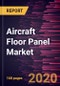 Aircraft Floor Panel Market Forecast to 2027 - COVID-19 Impact and Global Analysis by Aircraft Type, Material Type, Sales Channel, and End User - Product Thumbnail Image
