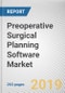 Preoperative Surgical Planning Software Market by Type, Application, and End User: Global Opportunity Analysis and Industry Forecast, 2019-2026 - Product Thumbnail Image
