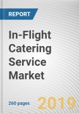 In-Flight Catering Service Market by Aircraft Class, Flight Type, and Food Type: Global Opportunity Analysis and Industry Forecast, 2019-2026- Product Image