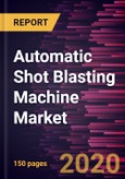 Automatic Shot Blasting Machine Market Forecast to 2027 - COVID-19 Impact and Global Analysis By Type (Hanger Type, Tumblast Machine, Continuous Through-Feed, Rotary Table, and Others) and Application (Automotive, Metal, Shipbuilding, Foundry, Aerospace, Oil & Gas, and Others)- Product Image