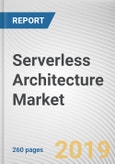 Serverless Architecture Market by Deployment Model, Application, Organization Size, and Industry Vertical: Global Opportunity Analysis and Industry Forecast, 2018-2025- Product Image