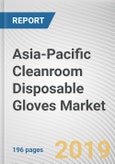 Asia-Pacific Cleanroom Disposable Gloves Market by Material Type and End User: Opportunity Analysis and Industry Forecast, 2019-2026- Product Image