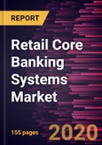 Retail Core Banking Systems Market Forecast to 2027 - COVID-19 Impact and Global Analysis By Offering (Solutions and Services) and Deployment Type (Cloud and On-Premise)- Product Image