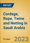 Cordage, Rope, Twine and Netting in Saudi Arabia - Product Image