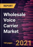 Wholesale Voice Carrier Market Forecast to 2028 - COVID-19 Impact and Global Analysis- Product Image