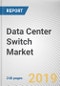 Data Center Switch Market by Port Speed, Technology, Switch type, and Industry: Global Opportunity Analysis and Industry Forecast, 2019-2026 - Product Thumbnail Image