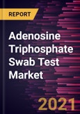 Adenosine Triphosphate Swab Test Market Forecast to 2027 - COVID-19 Impact and Global Analysis By Type and Application- Product Image