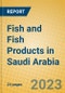 Fish and Fish Products in Saudi Arabia - Product Image