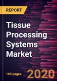 Tissue Processing Systems Market Forecast to 2027 - COVID-19 Impact and Global Analysis By Product, Volume, and End User and Geography- Product Image