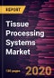 Tissue Processing Systems Market Forecast to 2027 - COVID-19 Impact and Global Analysis By Product, Volume, and End User and Geography - Product Thumbnail Image