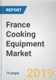 France Cooking Equipment Market by Size of Equipment and End User: Opportunity Analysis and Industry Forecast, 2018-2025- Product Image