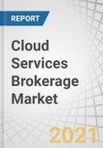 Cloud Services Brokerage Market by Service Type (Integration & Support, Migration & Customization, and Automation & Orchestration), Platform, Deployment Model, Organization Size, Vertical, and Region, - Global Forecast to 2025- Product Image