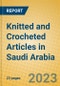 Knitted and Crocheted Articles in Saudi Arabia - Product Image