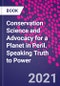 Conservation Science and Advocacy for a Planet in Peril. Speaking Truth to Power - Product Image