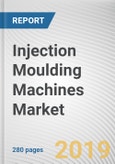 Injection Moulding Machines Market by Clamping Force, Machine Type, and Solution: Global Opportunity Analysis and Industry Forecast, 2018 - 2025- Product Image