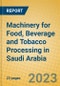 Machinery for Food, Beverage and Tobacco Processing in Saudi Arabia - Product Image