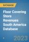 Floor Covering Store Revenues South America Database - Product Thumbnail Image