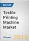 Textile Printing Machine Market by Type and Application: Global Opportunity Analysis and Industry Forecast, 2018 - 2025 - Product Thumbnail Image