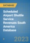 Scheduled Airport Shuttle Service Revenues South America Database - Product Thumbnail Image