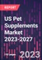 US Pet Supplements Market 2023-2027 - Product Image