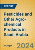 Pesticides and Other Agro-chemical Products in Saudi Arabia- Product Image