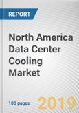 North America Data Center Cooling Market: Opportunity Analysis and Industry Forecast, 2018 - 2025- Product Image