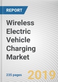Wireless Electric Vehicle Charging Market: Global Opportunity Analysis and Industry Forecast, 2018 - 2025- Product Image
