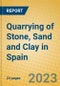 Quarrying of Stone, Sand and Clay in Spain - Product Image