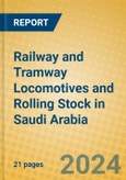 Railway and Tramway Locomotives and Rolling Stock in Saudi Arabia- Product Image
