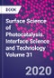 Surface Science of Photocatalysis. Interface Science and Technology Volume 31 - Product Thumbnail Image