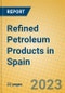 Refined Petroleum Products in Spain - Product Image