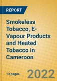 Smokeless Tobacco, E-Vapour Products and Heated Tobacco in Cameroon- Product Image