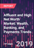 Affluent and High Net Worth Market: Wealth, Banking, and Payments Trends, 8th Edition- Product Image