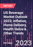 US Beverage Market Outlook 2023: Inflation, Home Delivery, Health Halos & Other Trends- Product Image