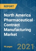 North America Pharmaceutical Contract Manufacturing Market - Growth, Trends, COVID-19 Impact, and Forecasts (2021 - 2026)- Product Image