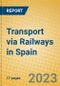 Transport via Railways in Spain - Product Image
