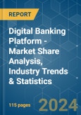 Digital Banking Platform - Market Share Analysis, Industry Trends & Statistics, Growth Forecasts 2019 - 2029- Product Image