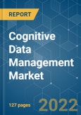 Cognitive Data Management Market - Growth, Trends, COVID-19 Impact, and Forecasts (2022 - 2027)- Product Image