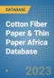 Cotton Fiber Paper & Thin Paper Africa Database - Product Image