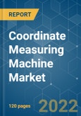 Coordinate Measuring Machine Market - Growth, Trends, COVID-19 Impact, and Forecasts (2022 - 2027)- Product Image