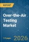 Over-the-Air (OTA) Testing - Market Share Analysis, Industry Trends & Statistics, Growth Forecasts (2026-2031) - Product Thumbnail Image