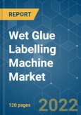 Wet Glue Labelling Machine Market - Growth, Trends, COVID-19 Impact, and Forecasts (2022 - 2027)- Product Image