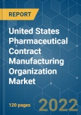 United States Pharmaceutical Contract Manufacturing Organization (CMO) Market - Growth, Trends, COVID-19 Impact, and Forecasts (2022 - 2027)- Product Image